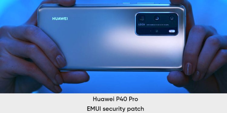 Huawei P40 Pro, Haziran 2024’te Yeni EMUI Güvenlik Güncellemesi Alıyor
