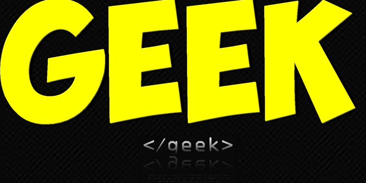 Geek Nedir? Geek Olmak Ne Anlama Geliyor?