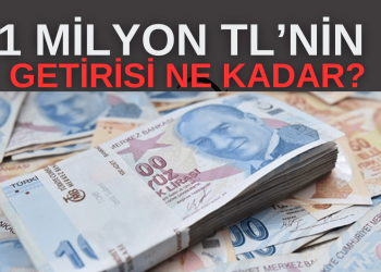 Mevduat Faiz Oranları Değişti: İşte 1  Milyon TL’nin Getirisi