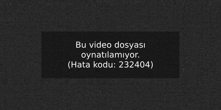 Bu Video Dosyası Oynatılamıyor Hatası (Hata Kodu 232404)