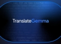 TranslateGemma Nedir? Nasıl Kullanılır?