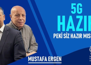 5G Türkiye’de Hazır, Peki Biz Hazır mıyız?