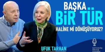 Başka Bir Tür mü Oluyoruz? Ufuk Tarhan ile Geleceğin Şifreleri
