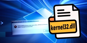 Kernel32.dll Hatası Nasıl Çözülür? (Windows 10 ve 11 İçin Rehber)