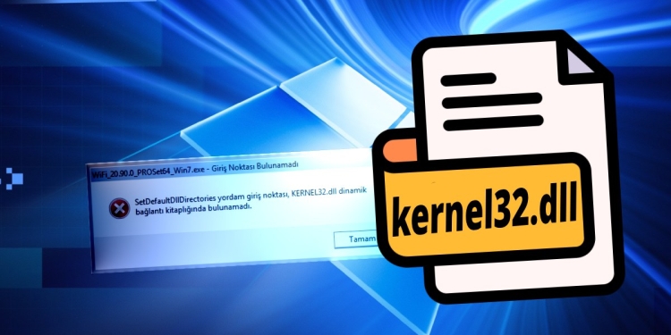 Kernel32.dll Hatası Nasıl Çözülür? (Windows 10 ve 11 İçin Rehber)